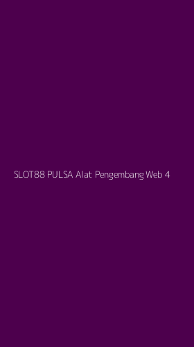 Tampilan Antarmuka Aplikasi Slot88 Pulsa Alat Pengembang Web - 4