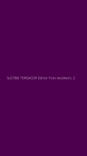 Tampilan Antarmuka Aplikasi Slot88 Tergacor Editor Foto Aesthetic - 2