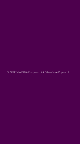 Tampilan Antarmuka Aplikasi Slot88 Via Dana Kumpulan Link Situs Game Populer - 1