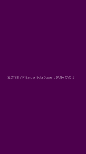 Tampilan Antarmuka Aplikasi Slot88 Vip Bandar Bola Deposit Dana Ovo - 2