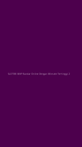 Tampilan Antarmuka Aplikasi Slot88 Wap Bandar Online Dengan Winrate Tertinggi - 2