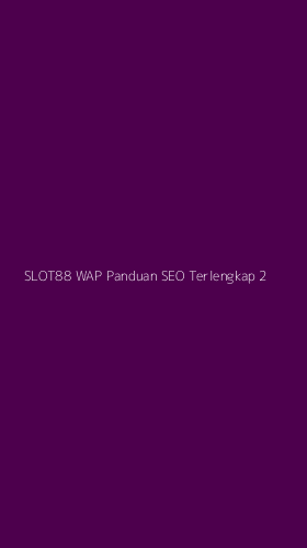 Tampilan Antarmuka Aplikasi Slot88 Wap Panduan Seo Terlengkap - 2
