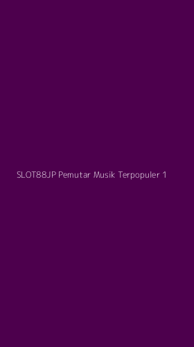 Tampilan Antarmuka Aplikasi Slot88jp Pemutar Musik Terpopuler - 1