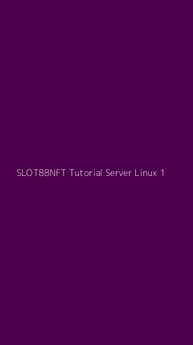 Tampilan Antarmuka Aplikasi Slot88nft Tutorial Server Linux - 1