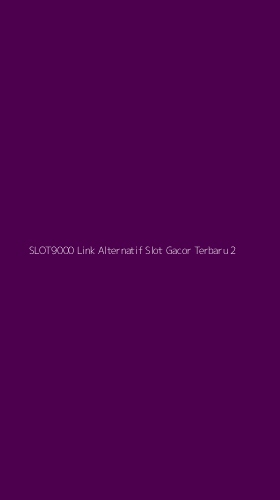 Tampilan Antarmuka Aplikasi Slot9000 Link Alternatif Slot Gacor Terbaru - 2