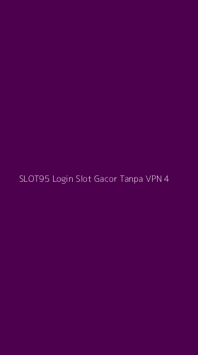 Tampilan Antarmuka Aplikasi Slot95 Login Slot Gacor Tanpa Vpn - 4