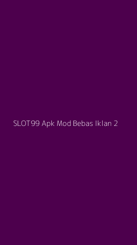 Tampilan Antarmuka Aplikasi Slot99 Apk Mod Bebas Iklan - 2