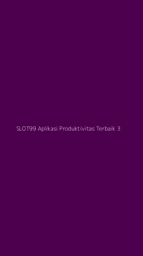 Tampilan Antarmuka Aplikasi Slot99 Aplikasi Produktivitas Terbaik - 3