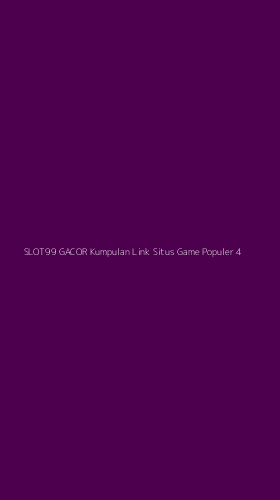 Tampilan Antarmuka Aplikasi Slot99 Gacor Kumpulan Link Situs Game Populer - 4