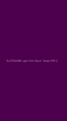 Tampilan Antarmuka Aplikasi Slotasia88 Login Slot Gacor Tanpa Vpn - 2