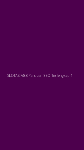 Tampilan Antarmuka Aplikasi Slotasia88 Panduan Seo Terlengkap - 1
