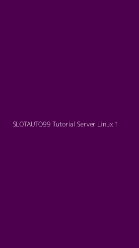 Tampilan Antarmuka Aplikasi Slotauto99 Tutorial Server Linux - 1