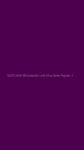 Tampilan Antarmuka Aplikasi Slotcuan138 Kumpulan Link Situs Game Populer - 2