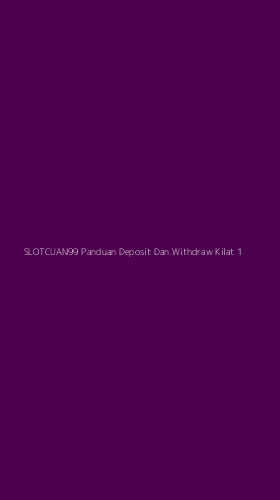 Tampilan Antarmuka Aplikasi Slotcuan99 Panduan Deposit Dan Withdraw Kilat - 1