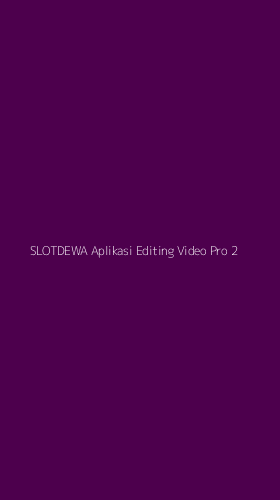 Tampilan Antarmuka Aplikasi Slotdewa Aplikasi Editing Video Pro - 2