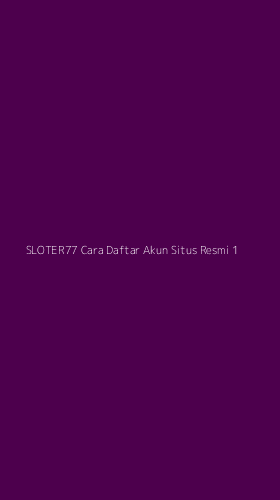 Tampilan Antarmuka Aplikasi Sloter77 Cara Daftar Akun Situs Resmi - 1