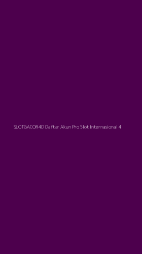Tampilan Antarmuka Aplikasi Slotgacor4d Daftar Akun Pro Slot Internasional - 4