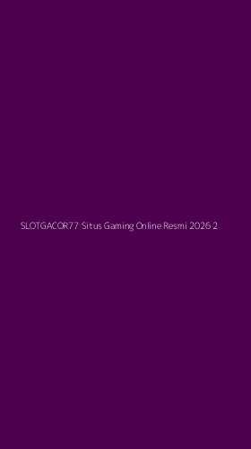 Tampilan Antarmuka Aplikasi Slotgacor77 Situs Gaming Online Resmi 2026 - 2