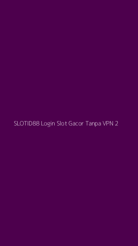 Tampilan Antarmuka Aplikasi Slotid88 Login Slot Gacor Tanpa Vpn - 2