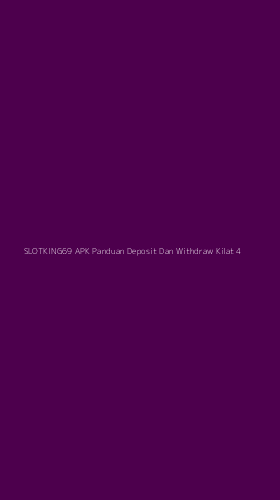 Tampilan Antarmuka Aplikasi Slotking69 Apk Panduan Deposit Dan Withdraw Kilat - 4