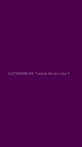 Tampilan Antarmuka Aplikasi Slotking69 Apk Tutorial Server Linux - 1
