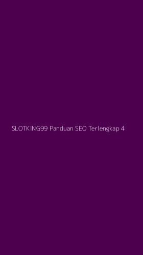 Tampilan Antarmuka Aplikasi Slotking99 Panduan Seo Terlengkap - 4
