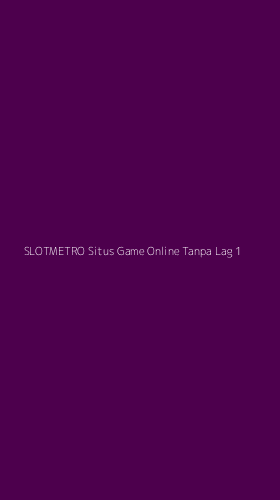 Tampilan Antarmuka Aplikasi Slotmetro Situs Game Online Tanpa Lag - 1