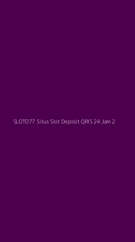 Tampilan Antarmuka Aplikasi Sloto77 Situs Slot Deposit Qris 24 Jam - 2