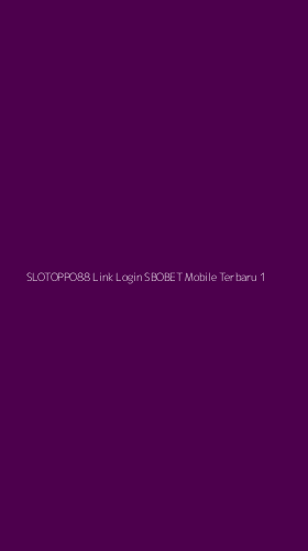 Tampilan Antarmuka Aplikasi Slotoppo88 Link Login Sbobet Mobile Terbaru - 1