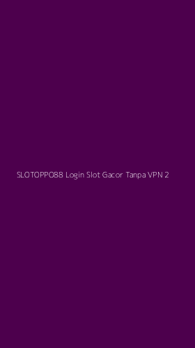 Tampilan Antarmuka Aplikasi Slotoppo88 Login Slot Gacor Tanpa Vpn - 2