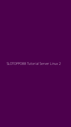 Tampilan Antarmuka Aplikasi Slotoppo88 Tutorial Server Linux - 2
