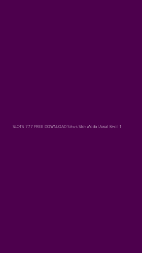 Tampilan Antarmuka Aplikasi Slots 777 Free Download Situs Slot Modal Awal Kecil - 1