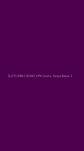 Tampilan Antarmuka Aplikasi Slots 888 Casino Vpn Gratis Tanpa Batas - 2