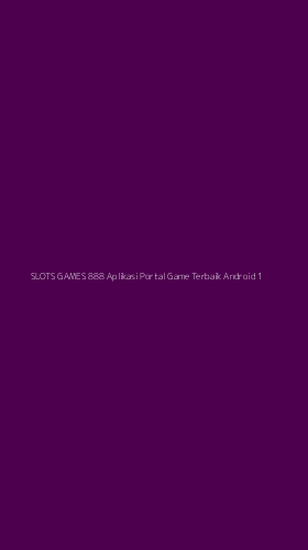 Tampilan Antarmuka Aplikasi Slots Games 888 Aplikasi Portal Game Terbaik Android - 1