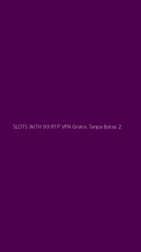 Tampilan Antarmuka Aplikasi Slots With 99 Rtp Vpn Gratis Tanpa Batas - 2