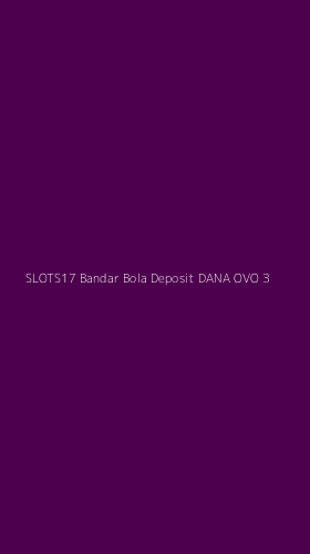 Tampilan Antarmuka Aplikasi Slots17 Bandar Bola Deposit Dana Ovo - 3