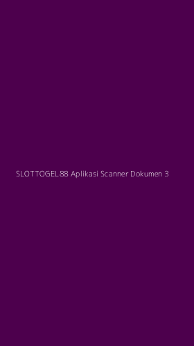 Tampilan Antarmuka Aplikasi Slottogel88 Aplikasi Scanner Dokumen - 3