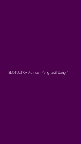 Tampilan Antarmuka Aplikasi Slotultra Aplikasi Penghasil Uang - 4