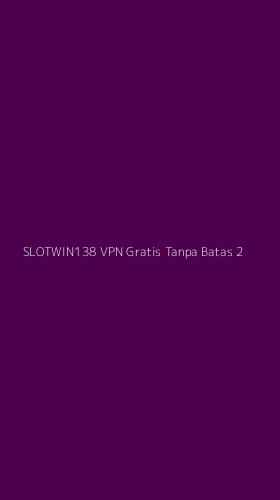 Tampilan Antarmuka Aplikasi Slotwin138 Vpn Gratis Tanpa Batas - 2