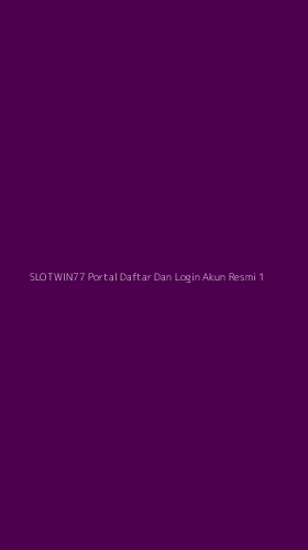 Tampilan Antarmuka Aplikasi Slotwin77 Portal Daftar Dan Login Akun Resmi - 1