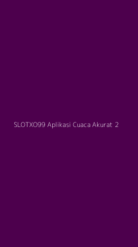 Tampilan Antarmuka Aplikasi Slotxo99 Aplikasi Cuaca Akurat - 2
