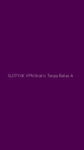Tampilan Antarmuka Aplikasi Slotyuk Vpn Gratis Tanpa Batas - 4