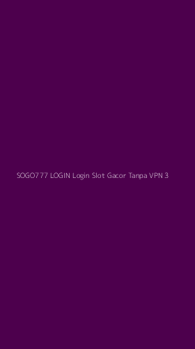 Tampilan Antarmuka Aplikasi Sogo777 Login Login Slot Gacor Tanpa Vpn - 3