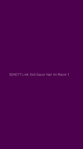 Tampilan Antarmuka Aplikasi Soho77 Link Slot Gacor Hari Ini Resmi - 1