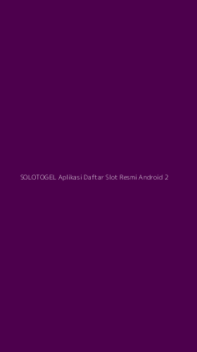 Tampilan Antarmuka Aplikasi Solotogel Aplikasi Daftar Slot Resmi Android - 2