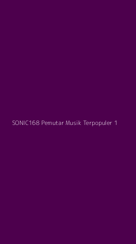 Tampilan Antarmuka Aplikasi Sonic168 Pemutar Musik Terpopuler - 1