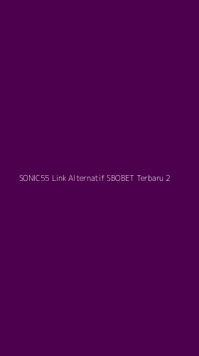 Tampilan Antarmuka Aplikasi Sonic55 Link Alternatif Sbobet Terbaru - 2