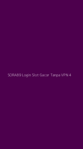 Tampilan Antarmuka Aplikasi Sora89 Login Slot Gacor Tanpa Vpn - 4