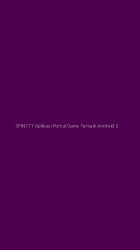 Tampilan Antarmuka Aplikasi Spin777 Aplikasi Portal Game Terbaik Android - 2
