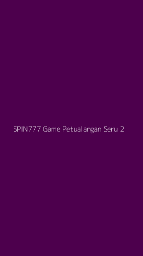 Tampilan Antarmuka Aplikasi Spin777 Game Petualangan Seru - 2